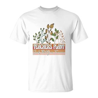 Teachers Plant Seeds That Grow Forever T-Shirt - Seseable
