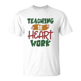 Teaching Is Heart Work Teacher Green And Red T-Shirt - Seseable