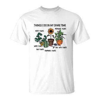 Things I Do In My Spare Time Are Repot Plants Or Propagate Plants Or Water Plants T-Shirt - Seseable