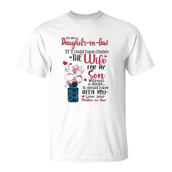 To My Daughter In Law If I Could Have Chosen The Wife For My Son Without A Doubt It Would Have Been You Love Your Mother In Law T-Shirt - Seseable