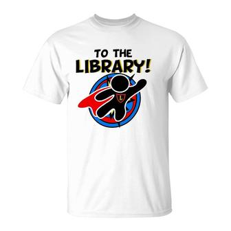 To The Library Superhero Librarian Funny Comics T-Shirt | Mazezy