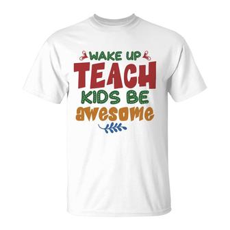 Wake Up Teach Kids Be Awesome Teacher T-Shirt - Seseable