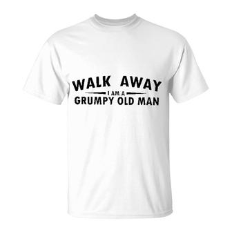 Walk Away I Am A Grumy Old Man Gift 2022 T-Shirt - Seseable