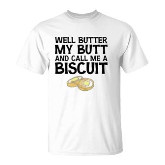 Well Butter My Butt And Call Me A Biscuit T-Shirt | Mazezy
