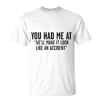 Well Make It Look Like An Accident Funny T-Shirt - Seseable