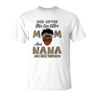 Womens God Gifted Me Two Titles Mom And Nana And I Rock Them Both V-Neck T-Shirt - Seseable