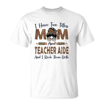 Womens I Have Two Titles Mom & Teacher Aide Mothers Day Leopard T-Shirt - Seseable