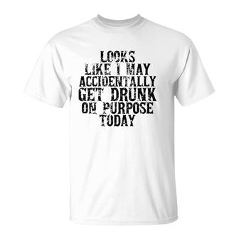 Womens Looks Like I May Accidentally Get Drunk On Purpose Drinking V-Neck T-Shirt - Seseable
