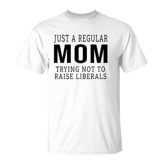 Womens Republican Just A Regular Mom Trying Not To Raise Liberals T-Shirt - Seseable