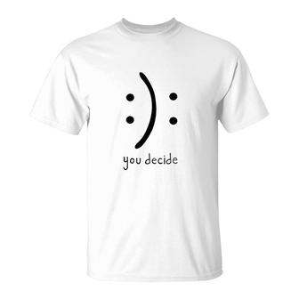 You Decide Smile Or Sad Face New In 2022 T-Shirt - Seseable