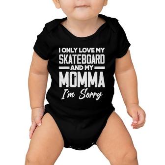 I Only Love My Skateboard And My Momma Sorry Funny Skater Baby Onesie | Mazezy CA