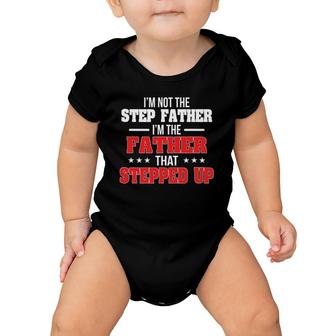 Im Not The Stepfather Im The Father That Stepped Up Dad Baby Onesie | Mazezy