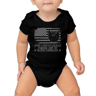 Just A Regular Dad Trying Not To Raise Liberals Funny Dad Baby Onesie - Seseable