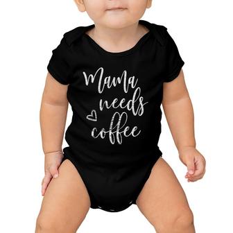 Mama Needs Coffee Women Funny Mom Mothers Day Christmas Baby Onesie | Mazezy