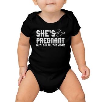 Mens Daddy Announcement Shes Pregnant But I Did All The Work Baby Onesie | Mazezy