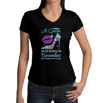Womens A Queen Was Born In November Happy Birthday To Me Funny T-Shirt Womens A Queen Was Born In November Happy Birthday To Me Funny T-Shirt