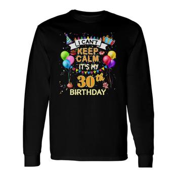 30 Years Old Gift - I Cant Keep Calm Its My 30Th Birthday T-Shirt