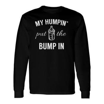 My Humpin' Put The Bump In | Funny New Baby Shower T-Shirt My Humpin' Put The Bump In | Funny New Baby Shower T-Shirt