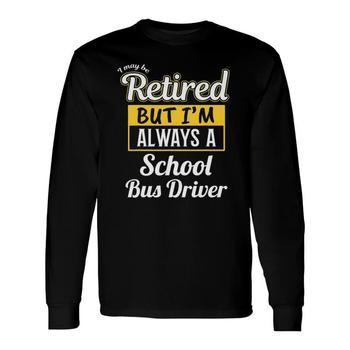 Funny School Bus Driver Retirement Gift Shirt
