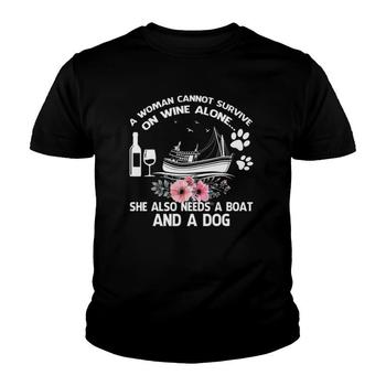 A Woman Cannot Survive On Wine Alone She Needs Boat And Dog T-Shirt A Woman Cannot Survive On Wine Alone She Needs Boat And Dog T-Shirt
