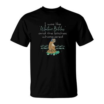 I Was Like Whatever Bitches Sloth Riding Turtle Yoga T-Shirt I Was Like Whatever Bitches Sloth Riding Turtle Yoga T-Shirt
