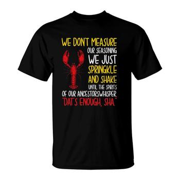 We Don't Measure Our Seasoning Tshirt Crawfish Shirt