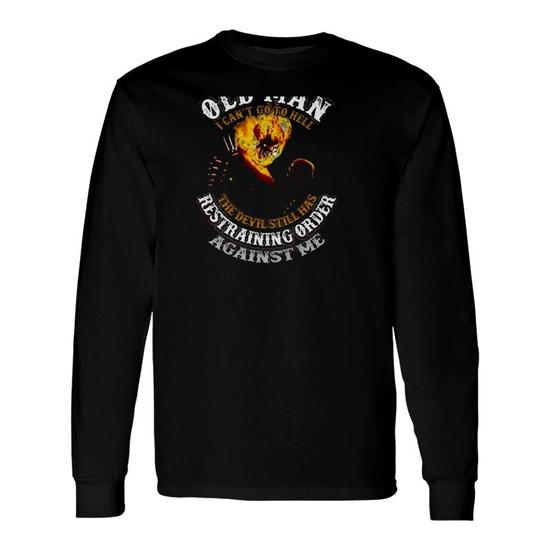 Grumpy Old Man I Can't Go To Hell The Devil Still Has T-Shirt Grumpy Old Man I Can't Go To Hell The Devil Still Has T-Shirt