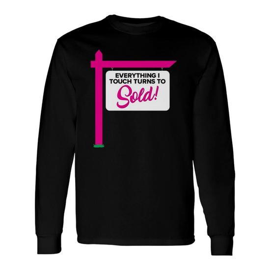 Real Estate Agent T-Shirt - Everything I Touch Turns To Sold Real Estate Agent T-Shirt - Everything I Touch Turns To Sold