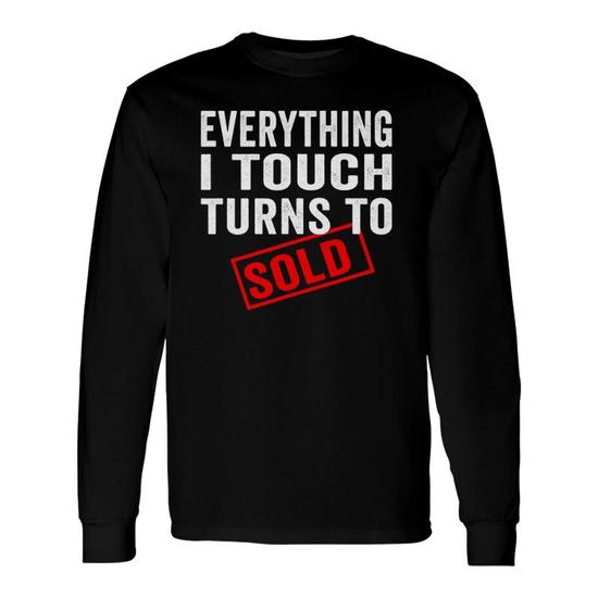 Everything I Touch Turns To Sold Real Estate T Shirt Everything I Touch Turns To Sold Real Estate T Shirt