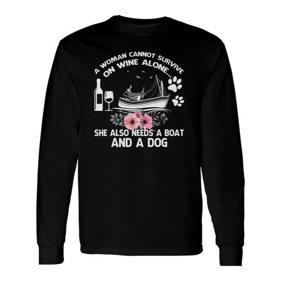 A Woman Cannot Survive On Wine Alone She Needs Boat And Dog T-Shirt A Woman Cannot Survive On Wine Alone She Needs Boat And Dog T-Shirt