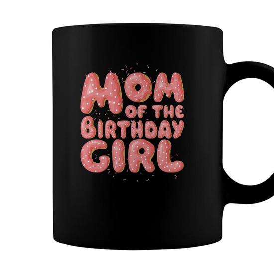 Mommy Of The Birthday Girl Daughter Matching Family For Mom Ceramic Mug  11oz 15oz 