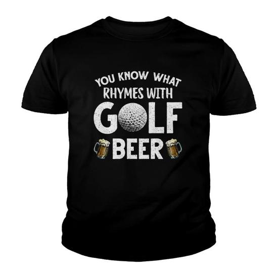 Funny T-Shirt Saying You Know What Rhymes With Golf Beer, A Creative Rhyme For Golfer