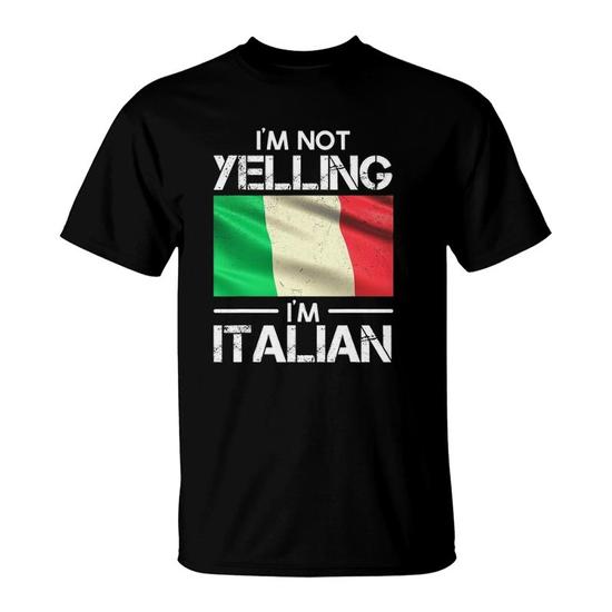 I'm Not Yelling I'm Italian Tee Shirt Italy Flag Pride I'm Not Yelling I'm Italian Tee Shirt Italy Flag Pride