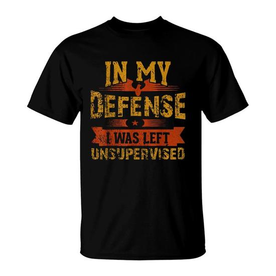 In My Defense, I Was Left Unsupervised Aesthetic Gift 2022 T-Shirt