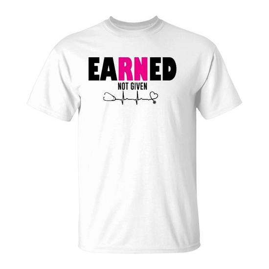 Rn Registered Nurse Shirt, Earned Not Given Gift T-Shirt Rn Registered Nurse Shirt, Earned Not Given Gift T-Shirt