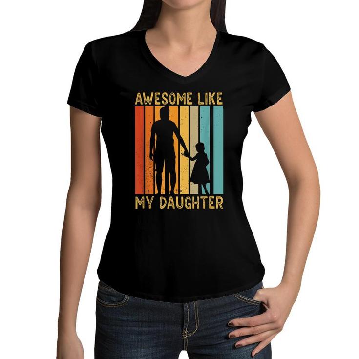 Awesome Like My Daughter Sayings Father Papa Daddy Dad  Women V-Neck T-Shirt