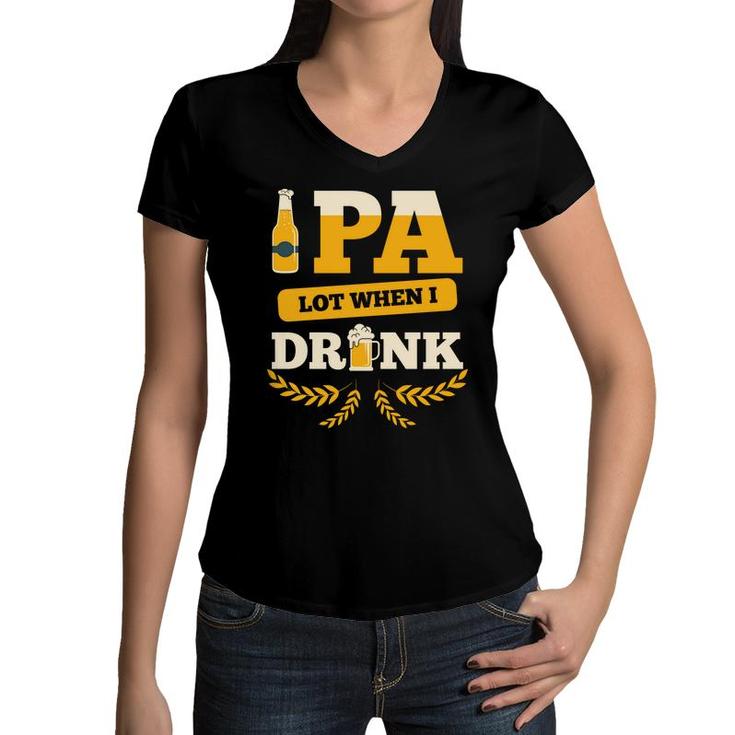 Beer Pa Lot When I Drink Craft Beer Lovers Gifts Women V-Neck T-Shirt