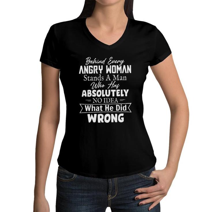Behind Every Angry Woman Stands A Man Who Has Absolutely No Idea 2022 Trend Women V-Neck T-Shirt