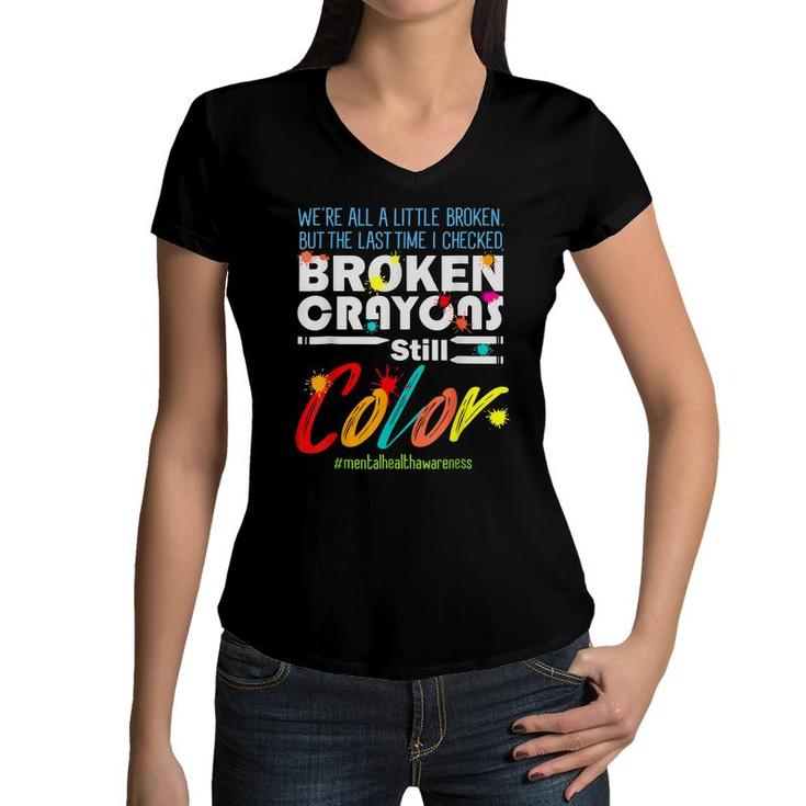 Broken Crayons Still Color Mental Health Awareness Supporter  Women V-Neck T-Shirt