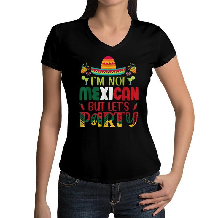 Cinco De Mayo Lets Fiesta Im Not Mexican But Lets Party  Women V-Neck T-Shirt