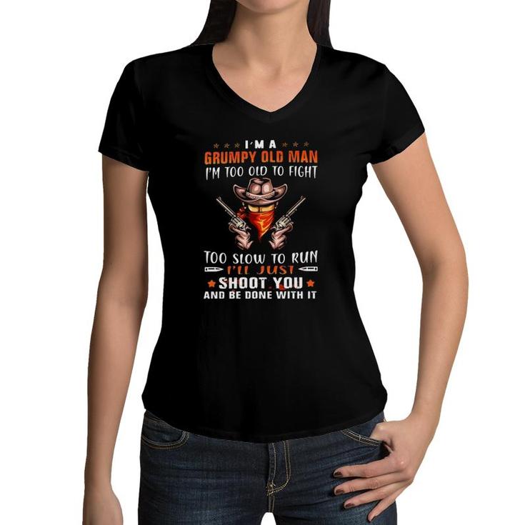 Cowboy With Guns Im A Grumpy Old Man Im Too Old To Fight To Slow To Run Ill Just Shoot You And Be Done With It Women V-Neck T-Shirt