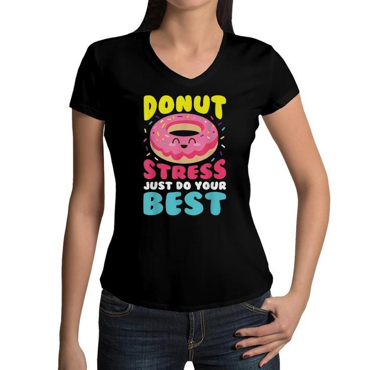 Donut Stress Just Do Your Best Funny Teacher Top  Women V-Neck T-Shirt