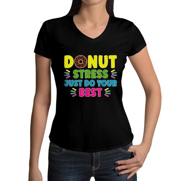 Donut Stress Just Do Your Best - Funny Teachers Testing Day  Women V-Neck T-Shirt