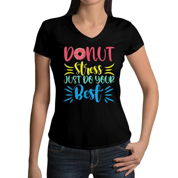 Donut Stress Just Do Your Best Testing Days For Teachers  Women V-Neck T-Shirt