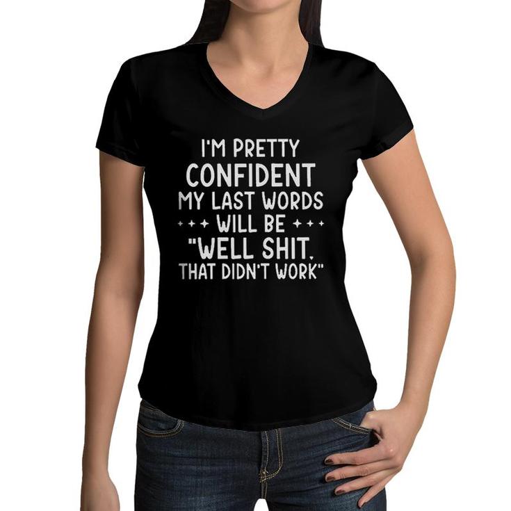 Funny Letter I Am Pretty Confident My Last Words Women V-Neck T-Shirt