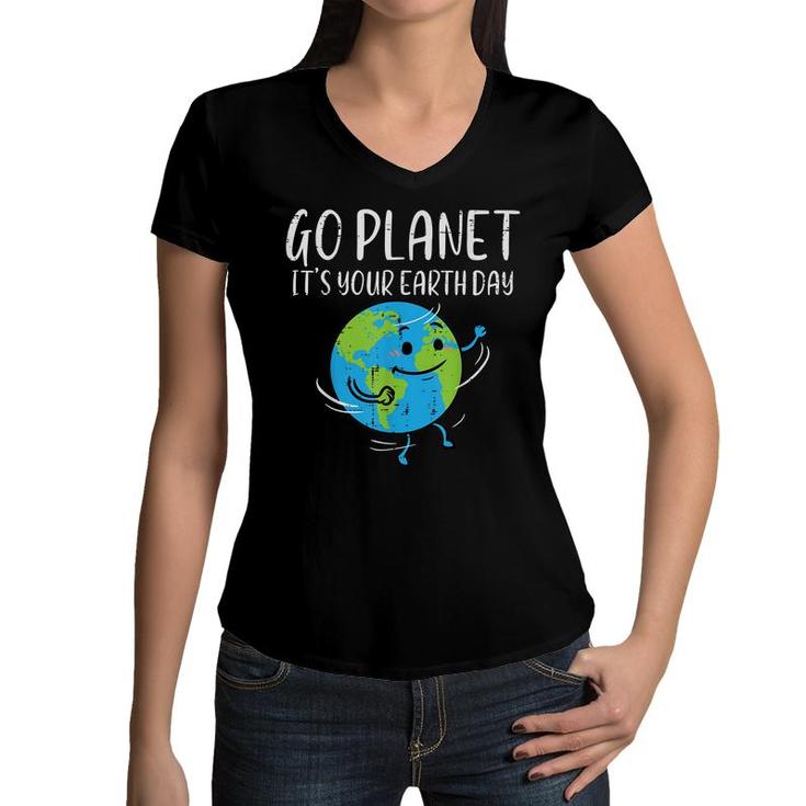 Go Planet Its Your Earth Day Environmentalist Men Women Kids  Women V-Neck T-Shirt