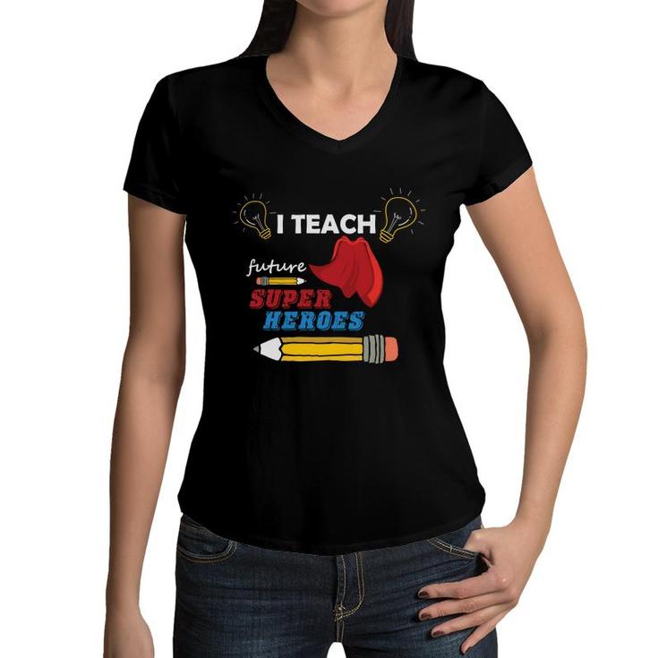 I Am A Teacher AndTeach Future Super Heroes For The Country Women V-Neck T-Shirt
