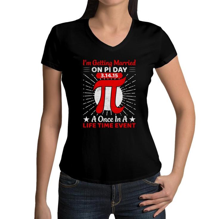 I Am Getting Married On Pi Day A Once In A Life Time Event Women V-Neck T-Shirt