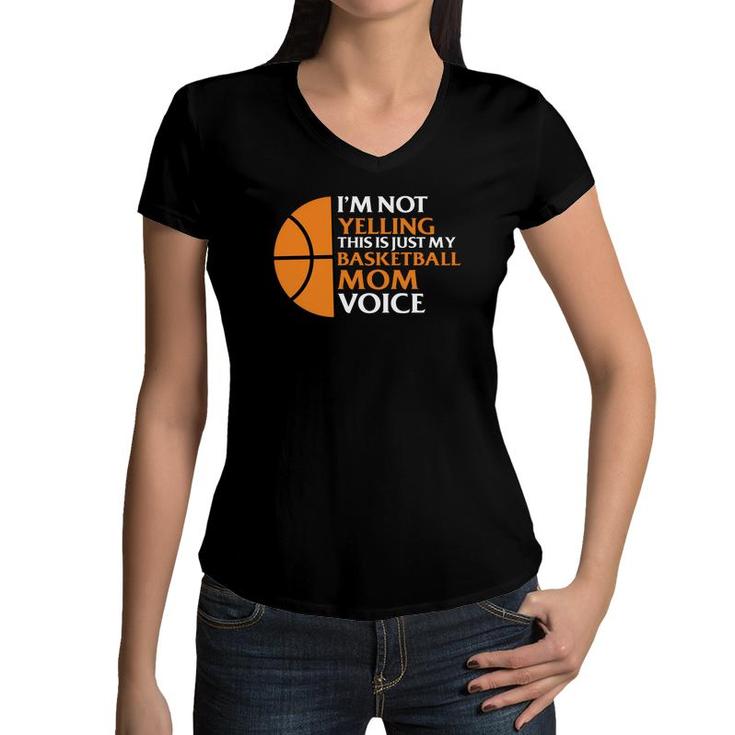 I Am Not Yelling This Is Just My Basketball Mom Voice Women V-Neck T-Shirt