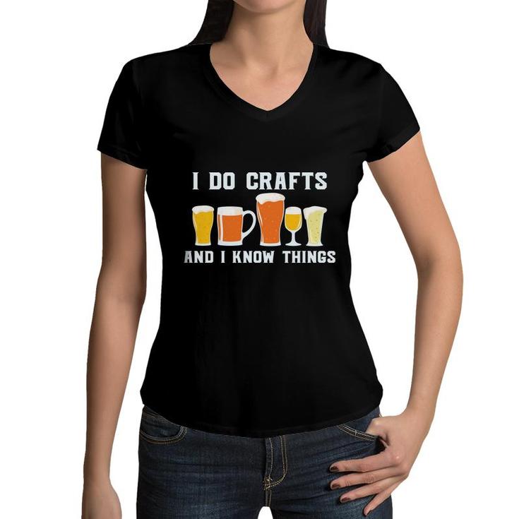 I Do Crafts And I Know Things Beer Lovers Gifts Women V-Neck T-Shirt